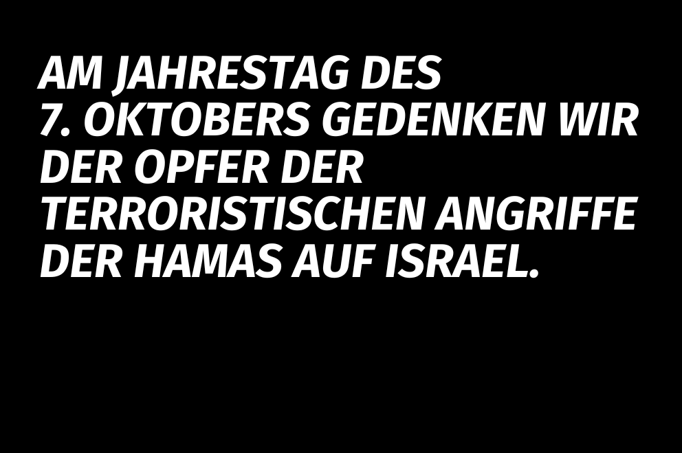 Am Jahrestag des 7. Oktobers gedenken wir der Opfer der terroristischen Angriffe der Hamas auf Israel.